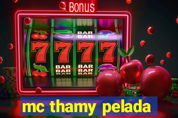 mc thamy pelada